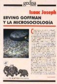 erving goffman y la microsociologia-isaac joseph-9788474327168 erving goffman y la microsociologia-isaac joseph-9788474327168