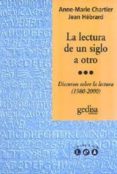 la lectura de un siglo a otro: discursos sobre la lectura (1980-2 000)-anne-marie chartier-jean hebrard-9788474329568 la lectura de un siglo a otro: discursos sobre la lectura (1980-2 000)-anne-marie chartier-jean hebrard-9788474329568
