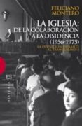 la oposicion durante el franquismo, 4:la iglesia, de la colaborac ión a la disidencia (1956-1975)-feliciano montero-9788474909968 la oposicion durante el franquismo, 4:la iglesia, de la colaborac ión a la disidencia (1956-1975)-feliciano montero-9788474909968
