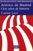 atletico de madrid: cien años de historia-carlos levi-9788477371168 atletico de madrid: cien años de historia-carlos levi-9788477371168