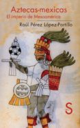 aztecas-mexicas: el imperio de mesoamerica-raul perez lopez-portillo-9788477375968 aztecas-mexicas: el imperio de mesoamerica-raul perez lopez-portillo-9788477375968