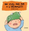 no vull fer pipi a l orinalet-9788478648368 no vull fer pipi a l orinalet-9788478648368