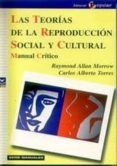 las teorias de la reproduccion social y cultural: manual critico-carlos alberto torres-9788478842568 las teorias de la reproduccion social y cultural: manual critico-carlos alberto torres-9788478842568
