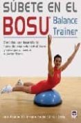 subete en el bosu balance trainer (ejercicios para desarr0llar la fuerza del segmento central) y conseguir un cuerpo supertonificad-9788479027568 subete en el bosu balance trainer (ejercicios para desarr0llar la fuerza del segmento central) y conseguir un cuerpo supertonificad-9788479027568