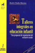 talleres integrales en educacion infantil (2ª ed.)-beatriz trueba marcano-9788479602468 talleres integrales en educacion infantil (2ª ed.)-beatriz trueba marcano-9788479602468