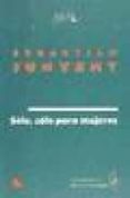 solo, solo para mujeres-sebastian (1948- ) junyent-9788480480468 solo, solo para mujeres-sebastian (1948- ) junyent-9788480480468