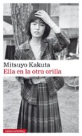 ella en la otra orilla-mitsuyo kakuta-9788481097368 ella en la otra orilla-mitsuyo kakuta-9788481097368