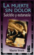 la muerte sin dolor: suicidio y eutanasia-maurice verzele-9788481361568 la muerte sin dolor: suicidio y eutanasia-maurice verzele-9788481361568