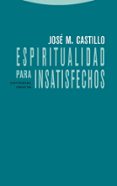 espiritualidad para insatisfechos (5ª ed.)-jose m castillo-9788481648768 espiritualidad para insatisfechos (5ª ed.)-jose m castillo-9788481648768