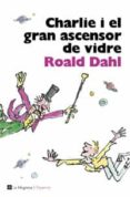 charlie i el gran ascensor de vidre-roald dahl-9788482645568 charlie i el gran ascensor de vidre-roald dahl-9788482645568