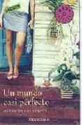 un mundo casi perfecto-marisa de los santos-9788483462768 un mundo casi perfecto-marisa de los santos-9788483462768