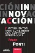 ¡innovacion!: los siete movimientos de la empresa innovadora-franc ponti-9788483581568 ¡innovacion!: los siete movimientos de la empresa innovadora-franc ponti-9788483581568