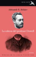 la cabeza del profesor dowell-aleksandr r. beliaiev-9788484288268 la cabeza del profesor dowell-aleksandr r. beliaiev-9788484288268
