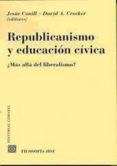 republicanismo y educacion civica: ¿mas alla del liberalismo?-jesus conill-david a. (eds.) crocker-9788484446668 republicanismo y educacion civica: ¿mas alla del liberalismo?-jesus conill-david a. (eds.) crocker-9788484446668