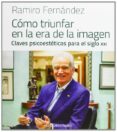 como triunfar en la era de la imagen-ramiro fernandez alonso-9788484596868 como triunfar en la era de la imagen-ramiro fernandez alonso-9788484596868