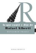 lo que cante y dije de rafael alberti-benjamin prado-9788484721468 lo que cante y dije de rafael alberti-benjamin prado-9788484721468