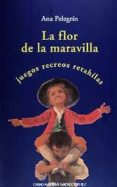 la flor de la maravilla: juegos, romances, retahilas-ana maria pelegrin-9788489384668 la flor de la maravilla: juegos, romances, retahilas-ana maria pelegrin-9788489384668