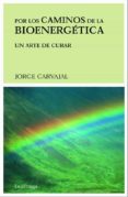 por los caminos de la bioenergetica-jorge carvajal-9788489957268 por los caminos de la bioenergetica-jorge carvajal-9788489957268