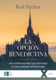 la opcion benedictina-rod dreher-9788490559468 la opcion benedictina-rod dreher-9788490559468