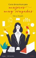 curso de escritura para mujeres muy ocupadas-neus arques-9788490653968 curso de escritura para mujeres muy ocupadas-neus arques-9788490653968