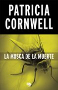 la mosca de la muerte (serie kay scarpetta 12)-patricia cornwell-9788490706268 la mosca de la muerte (serie kay scarpetta 12)-patricia cornwell-9788490706268