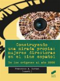 construyendo una mirada propia: mujeres directoras en el cine español: de los origenes al año 2000-9788490771068 construyendo una mirada propia: mujeres directoras en el cine español: de los origenes al año 2000-9788490771068