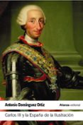 carlos iii y la españa de la ilustración-antonio dominguez ortiz-9788491044468 carlos iii y la españa de la ilustración-antonio dominguez ortiz-9788491044468