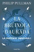 la bruixola daurada (la materia obscura 1)-philip pullman-9788491373568 la bruixola daurada (la materia obscura 1)-philip pullman-9788491373568