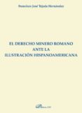 el derecho minero romano ante la ilustracion hispanoamericana-francisco jose tejada hernandez-9788491482468 el derecho minero romano ante la ilustracion hispanoamericana-francisco jose tejada hernandez-9788491482468