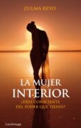 (pe) la mujer interior:¿eres consciente de lo poderosa que llegas a ser?-zulma reyo-9788492545568 (pe) la mujer interior:¿eres consciente de lo poderosa que llegas a ser?-zulma reyo-9788492545568