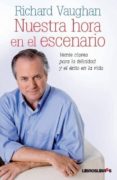 nuestra hora en el escenario: veinte claves para la felicidad y e xito en la vida-richard vaughan-9788492654468 nuestra hora en el escenario: veinte claves para la felicidad y e xito en la vida-richard vaughan-9788492654468