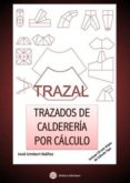 trazal. trazados de caldereria por calculo: inluye cd con hojas d e calculo tipo-jose umbert ibañez-9788492970568 trazal. trazados de caldereria por calculo: inluye cd con hojas d e calculo tipo-jose umbert ibañez-9788492970568