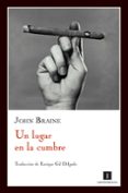un lugar en la cumbre-john braine-9788493655068 un lugar en la cumbre-john braine-9788493655068