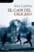 el caos del caucaso-iulia latinina-9788493703868 el caos del caucaso-iulia latinina-9788493703868