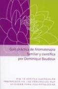 guia practica de aromaterapia familiar y cientifica: mis 12 aceit es esenciales preferidos en 100 formulas muy eficaces para 300 patologias-dominique baudoux-9788493900168 guia practica de aromaterapia familiar y cientifica: mis 12 aceit es esenciales preferidos en 100 formulas muy eficaces para 300 patologias-dominique baudoux-9788493900168