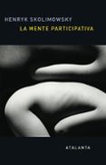 la mente participativa: una nueva teoria del universo y del conocimiento-henryk skolimowski-9788494523168 la mente participativa: una nueva teoria del universo y del conocimiento-henryk skolimowski-9788494523168