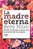 la madre eterna-betty milan-9788494605468 la madre eterna-betty milan-9788494605468