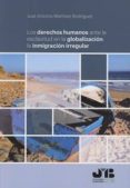 los derechos humanos ante la esclavitud en la globalización: la inmigracion irregular-josé antonio martínez rodríguez-9788494740268 los derechos humanos ante la esclavitud en la globalización: la inmigracion irregular-josé antonio martínez rodríguez-9788494740268