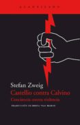 castellio contra calvino: conciencia contra violencia-stefan zweig-9788495359568 castellio contra calvino: conciencia contra violencia-stefan zweig-9788495359568