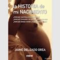 la historia de mi nacimiento-jaime delgado orea-9788495590268 la historia de mi nacimiento-jaime delgado orea-9788495590268