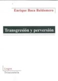 transgresion y perversion-enrique et al. baca baldomero-9788495840868 transgresion y perversion-enrique et al. baca baldomero-9788495840868