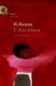 el dios salvaje: el duro oficio de vivir-al alvarez-9788495908568 el dios salvaje: el duro oficio de vivir-al alvarez-9788495908568