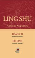 ling shu: canon de acupuntura; hoang ti: emperador amarillo; nei king: canon de medicina-9788496079168 ling shu: canon de acupuntura; hoang ti: emperador amarillo; nei king: canon de medicina-9788496079168