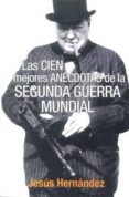 las cien mejores anecdotas de la segunda guerra mundial-jesus hernandez-9788496364868 las cien mejores anecdotas de la segunda guerra mundial-jesus hernandez-9788496364868