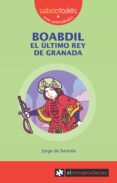 boabdil el ultimo rey de granada-jorge de barnola-9788496751668 boabdil el ultimo rey de granada-jorge de barnola-9788496751668