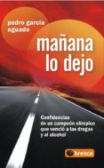 mañana lo dejo: confidencias de un campeon olimpico que vencio a las drogas y al alcohol-pedro garcia aguado-9788496998568 mañana lo dejo: confidencias de un campeon olimpico que vencio a las drogas y al alcohol-pedro garcia aguado-9788496998568