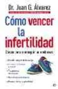 como vencer la infertilidad: claves para conseguir un embarazo-juan g. alvarez-9788497343268 como vencer la infertilidad: claves para conseguir un embarazo-juan g. alvarez-9788497343268