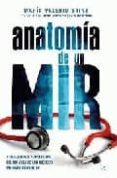 anatomia de un mir: tribulaciones y anecdotas del dia a dia de lo s medicos internos residentes (prologo de jose maria segovia de arana)-maria valerio sainz-9788497348768 anatomia de un mir: tribulaciones y anecdotas del dia a dia de lo s medicos internos residentes (prologo de jose maria segovia de arana)-maria valerio sainz-9788497348768
