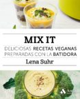 mix it: deliciosas recetas veganas preparadas con la batidora-lena suhr-9788497358668 mix it: deliciosas recetas veganas preparadas con la batidora-lena suhr-9788497358668
