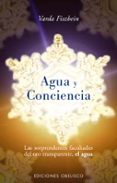 agua y conciencia: las sorprendentes facultades del oro transpare nte, el agua-varda fiszbein-9788497772068 agua y conciencia: las sorprendentes facultades del oro transpare nte, el agua-varda fiszbein-9788497772068